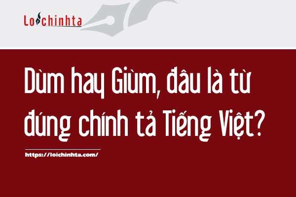 Dùm-hay-Giùm,-đâu-là-từ-đúng-chính-tả-Tiếng-Việt