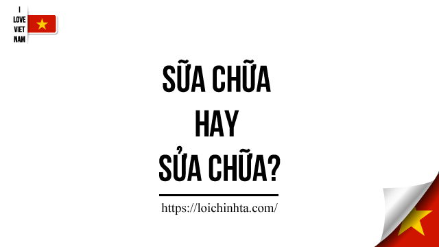sữa-chữa-hay-sửa-chữa